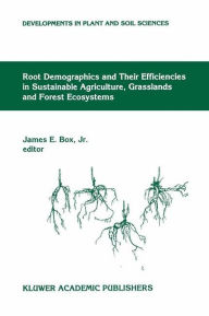 Title: Root Demographics and Their Efficiencies in Sustainable Agriculture, Grasslands and Forest Ecosystems: Proceedings of the 5th Symposium of the International Society of Root Research, held 14-18 July 1996 at Madren Conference Center, Clemson University, Cl, Author: James E. Box Jr.