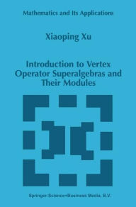 Title: Introduction to Vertex Operator Superalgebras and Their Modules / Edition 1, Author: Xiaoping Xu