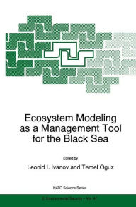 Title: Ecosystem Modeling as a Management Tool for the Black Sea / Edition 1, Author: Leonid I. Ivanov