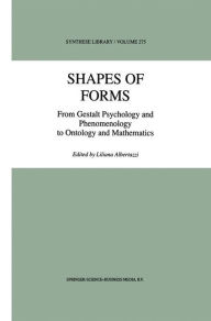 Title: Shapes of Forms: From Gestalt Psychology and Phenomenology to Ontology and Mathematics / Edition 1, Author: L. Albertazzi