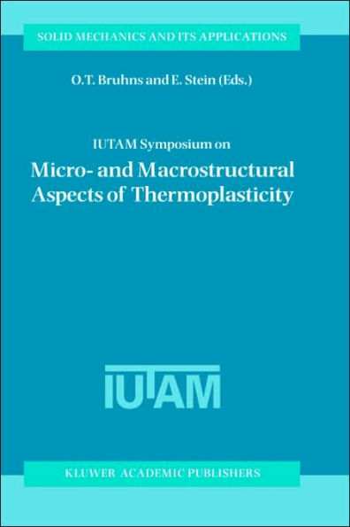 IUTAM Symposium on Micro- and Macrostructural Aspects of Thermoplasticity: Proceedings of the IUTAM Symposium held in Bochum, Germany, 25-29 August 1997 / Edition 1