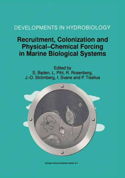 Recruitment, Colonization and Physical-Chemical Forcing in Marine Biological Systems: Proceedings of the 32nd European Marine Biology Symposium, held in Lysekil, Sweden, 16-22 August 1997 / Edition 1