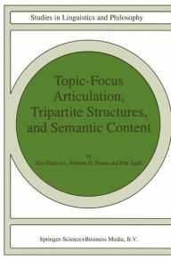 Title: Topic-Focus Articulation, Tripartite Structures, and Semantic Content / Edition 1, Author: Eva Hajicovï