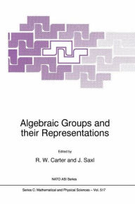 Title: Algebraic Groups and their Representations / Edition 1, Author: R.W. Carter