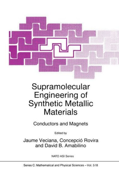 Supramolecular Engineering of Synthetic Metallic Materials: Conductors and Magnets / Edition 1