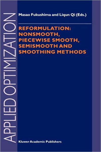 Reformulation: Nonsmooth, Piecewise Smooth, Semismooth and Smoothing Methods / Edition 1