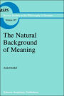 The Natural Background of Meaning / Edition 1