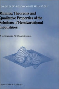 Title: Minimax Theorems and Qualitative Properties of the Solutions of Hemivariational Inequalities / Edition 1, Author: Dumitru Motreanu