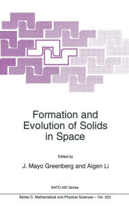 Title: Formation and Evolution of Solids in Space, Author: J. Mayo Greenberg