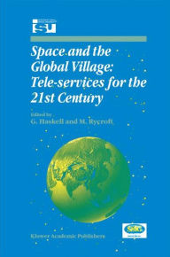 Title: Space and the Global Village: Tele-services for the 21st Century: Proceedings of International Symposium 3-5 June 1998, Strasbourg, France / Edition 1, Author: G. Haskell
