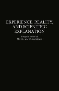 Title: Experience, Reality, and Scientific Explanation: Workshop in Honour of Merrilee and Wesley Salmon / Edition 1, Author: Maria Carla Galavotti