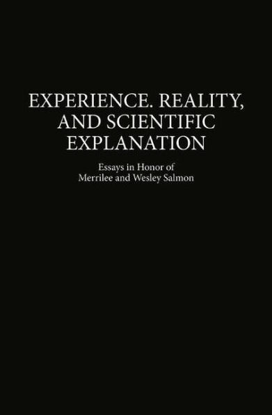 Experience, Reality, and Scientific Explanation: Workshop in Honour of Merrilee and Wesley Salmon / Edition 1