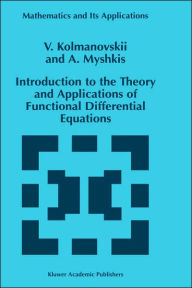 Title: Introduction to the Theory and Applications of Functional Differential Equations / Edition 1, Author: V. Kolmanovskii
