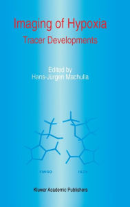 Title: Imaging of Hypoxia: Tracer Developments / Edition 1, Author: H.J. Machulla