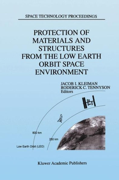 Protection of Materials and Structures from the Low Earth Orbit Space Environment: Proceedings of ICPMSE-3, Third International Space Conference, held in Toronto, Canada, April 25-26, 1996 / Edition 1