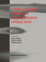 Title: Computational Models of Mixed-Initiative Interaction / Edition 1, Author: Susan Haller