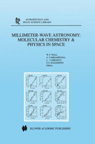 Title: Millimeter-Wave Astronomy: Molecular Chemistry & Physics in Space: Proceedings of the 1996 INAOE Summer School of Millimeter-Wave Astronomy held at INAOE, Tonantzintla, Puebla, Mexico, 15-31 July 1996 / Edition 1, Author: W.F. Wall