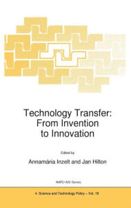 Title: Technology Transfer: From Invention to Innovation / Edition 1, Author: A. Inzelt