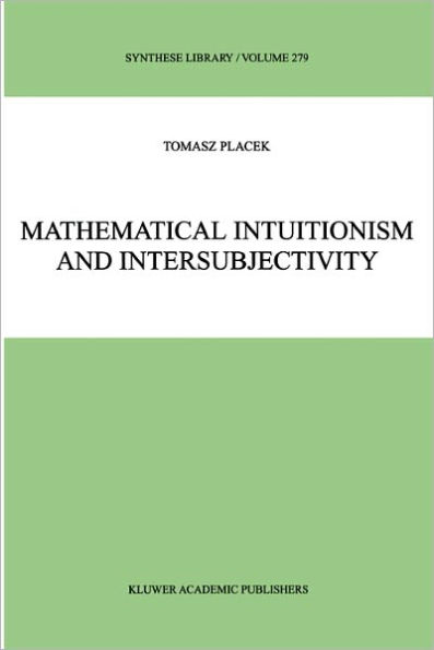 Mathematical Intuitionism and Intersubjectivity: A Critical Exposition of Arguments for