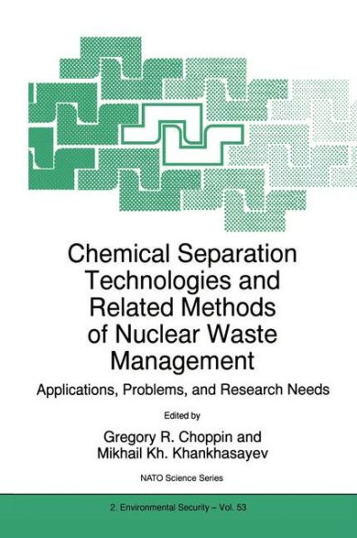Chemical Separation Technologies and Related Methods of Nuclear Waste Management: Applications, Problems, and Research Needs / Edition 1