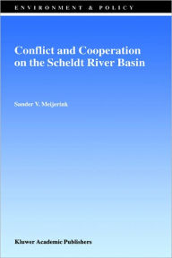 Title: Conflict and Cooperation on the Scheldt River Basin: A Case Study of Decision Making on International Scheldt Issues between 1967 and 1997 / Edition 1, Author: S.V. Meijerink