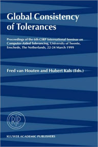 Title: Global Consistency of Tolerances: Proceedings of the 6th CIRP International Seminar on Computer-Aided Tolerancing, University of Twente, Enschede, The Netherlands, 22-24 March, 1999 / Edition 1, Author: Fred van Houten