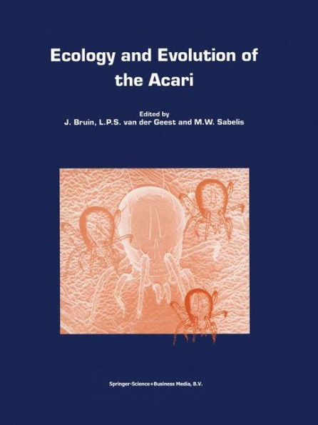 Ecology and Evolution of the Acari: Proceedings of the 3rd Symposium of the European Association of Acarologists 1-5 July 1996, Amsterdam, The Netherlands / Edition 1