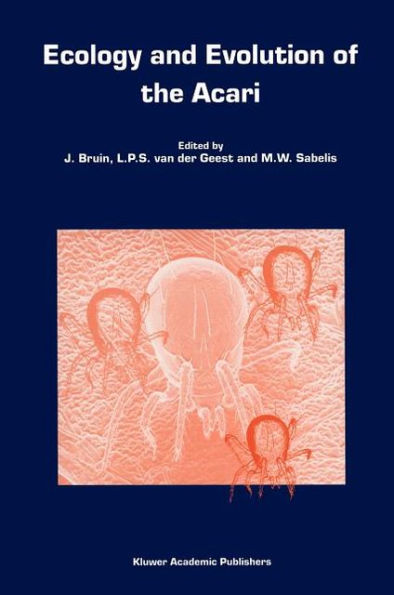 Ecology and Evolution of the Acari: Proceedings of the 3rd Symposium of the European Association of Acarologists 1-5 July 1996, Amsterdam, The Netherlands / Edition 1