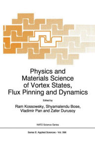 Title: Physics and Materials Science of Vortex States, Flux Pinning and Dynamics / Edition 1, Author: R. Kossowsky