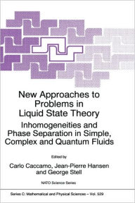 Title: New Approaches to Problems in Liquid State Theory: Inhomogeneities and Phase Separation in Simple, Complex and Quantum Fluids / Edition 1, Author: Carlo Caccamo