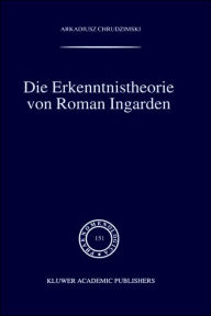Title: Die Erkenntnistheorie von Roman Ingarden / Edition 1, Author: A. Chrudzimski