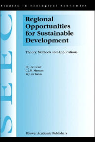 Title: Regional Opportunities for Sustainable Development: Theory, Methods, and Applications / Edition 1, Author: H.J. de Graaf