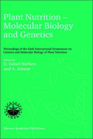 Title: Plant Nutrition - Molecular Biology and Genetics: Proceedings of the Sixth International Symposium on Genetics and Molecular Biology of Plant Nutrition / Edition 1, Author: G. Gissel-Nielsen