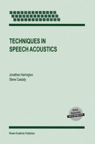 Title: Techniques in Speech Acoustics, Author: J. Harrington