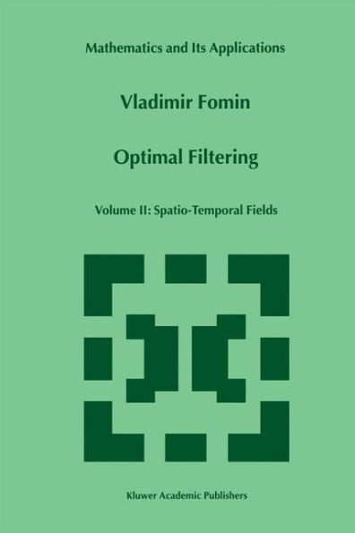 Optimal Filtering: Volume II: Spatio-Temporal Fields / Edition 1