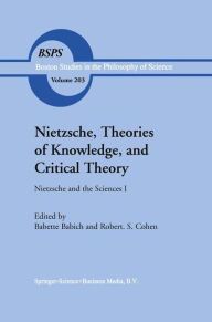 Title: Nietzsche, Theories of Knowledge, and Critical Theory: Nietzsche and the Sciences I / Edition 1, Author: B.E. Babich