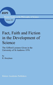 Title: Fact, Faith and Fiction in the Development of Science: The Gifford Lectures Given in the University of St Andrews 1976 / Edition 1, Author: R. Hooykaas