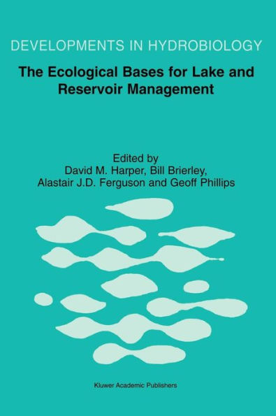 The Ecological Bases for Lake and Reservoir Management: Proceedings of the Ecological Bases for Management of Lakes and Reservoirs Symposium, held 19-22 March 1996, Leicester, United Kingdom / Edition 1