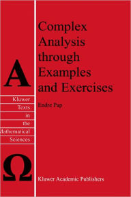 Title: Complex Analysis through Examples and Exercises / Edition 1, Author: E. Pap