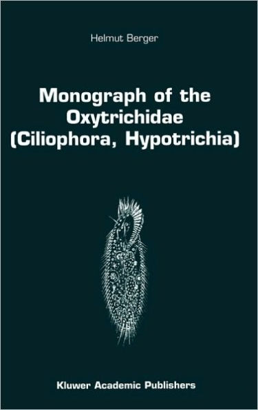 Monograph of the Oxytrichidae (Ciliophora, Hypotrichia) / Edition 1