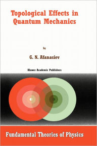 Title: Topological Effects in Quantum Mechanics / Edition 1, Author: G.N. Afanasiev