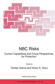 Title: NBC Risks Current Capabilities and Future Perspectives for Protection / Edition 1, Author: Torsten Sohns