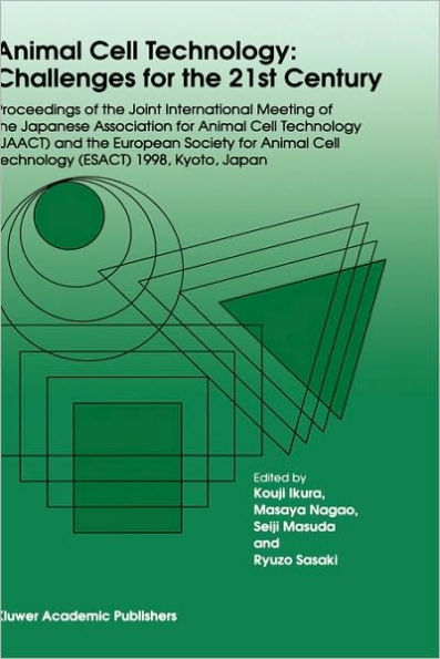 Animal Cell Technology: Challenges for the 21st Century: Proceedings of the joint international meeting of the Japanese Association for Animal Cell Technology (JAACT) and the European Society for Animal Cell Technology (ESACT) 1998, Kyoto, Jap / Edition 1