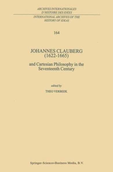 Johannes Clauberg (1622-1665): and Cartesian Philosophy in the Seventeenth Century