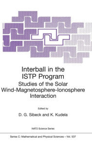 Title: Interball in the ISTP Program: Studies of the Solar Wind-Magnetosphere-Ionosphere Interaction / Edition 1, Author: David Gary Sibeck