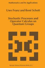 Title: Stochastic Processes and Operator Calculus on Quantum Groups / Edition 1, Author: U. Franz