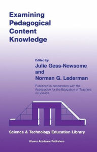Title: Examining Pedagogical Content Knowledge: The Construct and its Implications for Science Education / Edition 1, Author: Julie Gess-Newsome