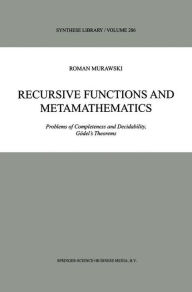 Title: Recursive Functions and Metamathematics: Problems of Completeness and Decidability, Gï¿½del's Theorems / Edition 1, Author: Roman Murawski