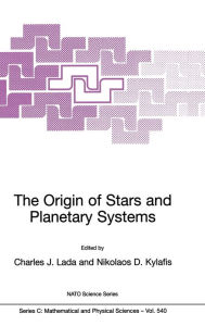 Title: The Origin of Stars and Planetary Systems / Edition 1, Author: Charles J. Lada