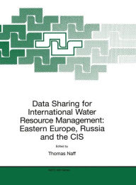 Title: Data Sharing for International Water Resource Management: Eastern Europe, Russia and the CIS / Edition 1, Author: T. Naff